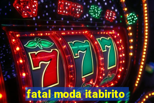 fatal moda itabirito